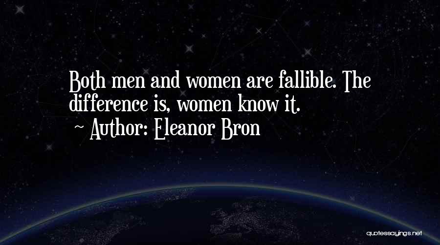 Eleanor Bron Quotes: Both Men And Women Are Fallible. The Difference Is, Women Know It.