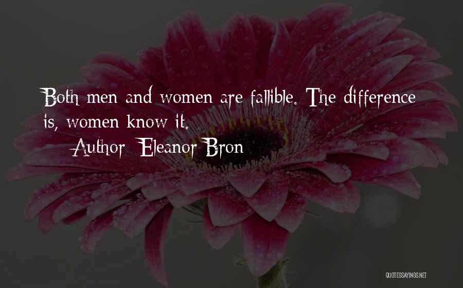 Eleanor Bron Quotes: Both Men And Women Are Fallible. The Difference Is, Women Know It.