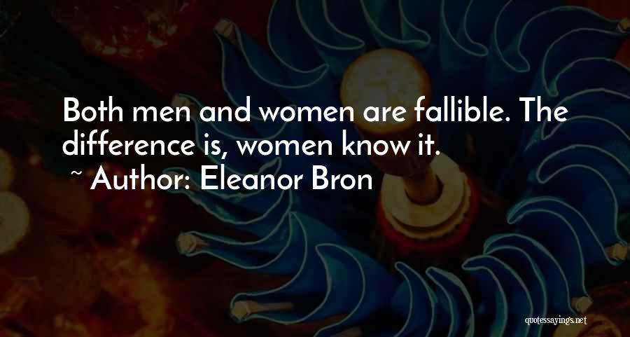 Eleanor Bron Quotes: Both Men And Women Are Fallible. The Difference Is, Women Know It.