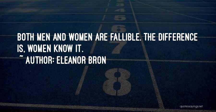 Eleanor Bron Quotes: Both Men And Women Are Fallible. The Difference Is, Women Know It.