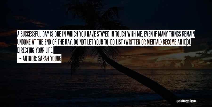 Sarah Young Quotes: A Successful Day Is One In Which You Have Stayed In Touch With Me, Even If Many Things Remain Undone