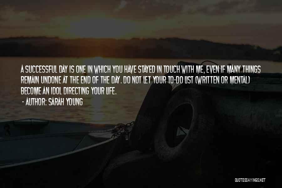 Sarah Young Quotes: A Successful Day Is One In Which You Have Stayed In Touch With Me, Even If Many Things Remain Undone