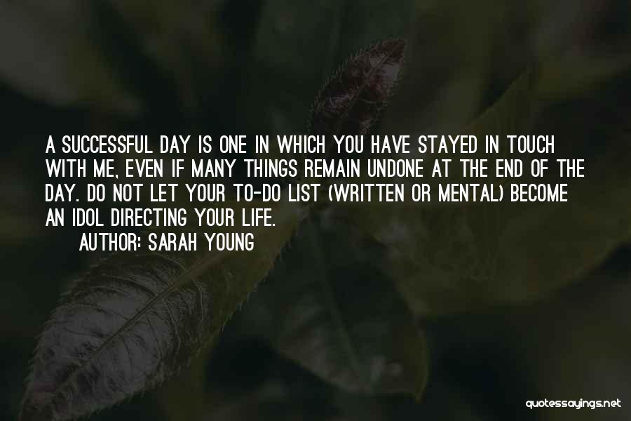 Sarah Young Quotes: A Successful Day Is One In Which You Have Stayed In Touch With Me, Even If Many Things Remain Undone