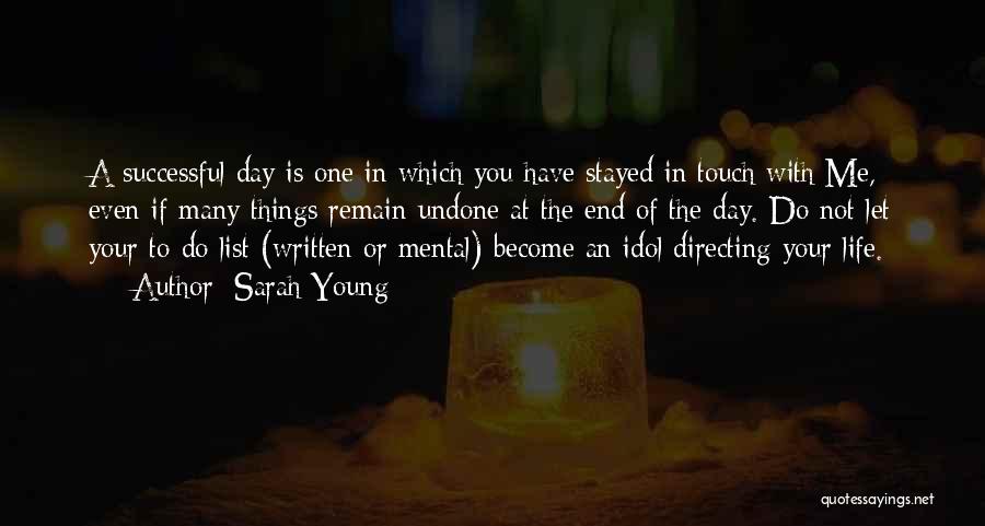 Sarah Young Quotes: A Successful Day Is One In Which You Have Stayed In Touch With Me, Even If Many Things Remain Undone