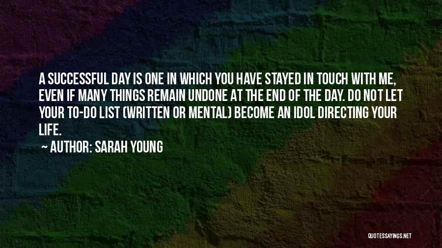 Sarah Young Quotes: A Successful Day Is One In Which You Have Stayed In Touch With Me, Even If Many Things Remain Undone