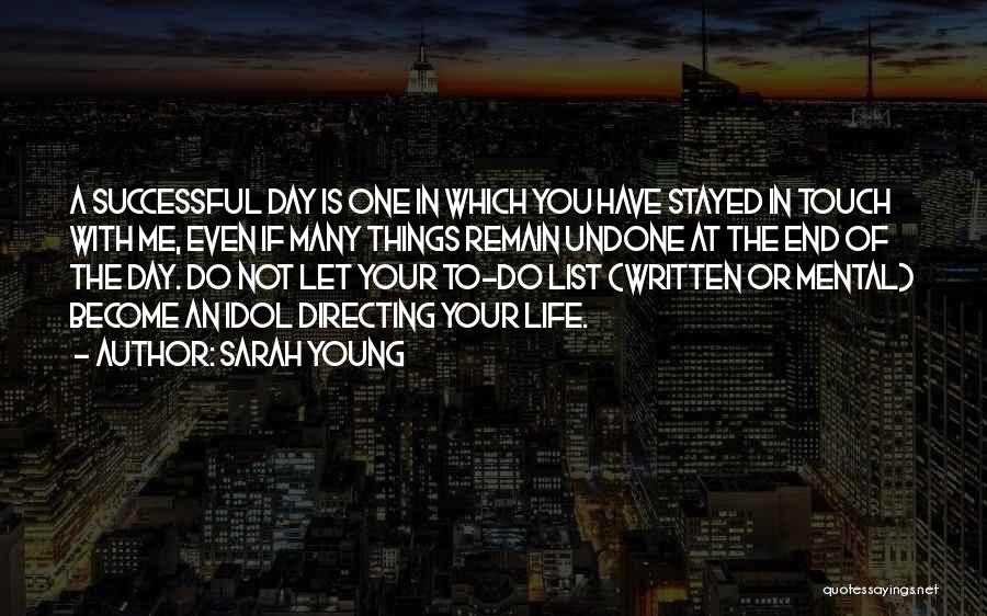 Sarah Young Quotes: A Successful Day Is One In Which You Have Stayed In Touch With Me, Even If Many Things Remain Undone