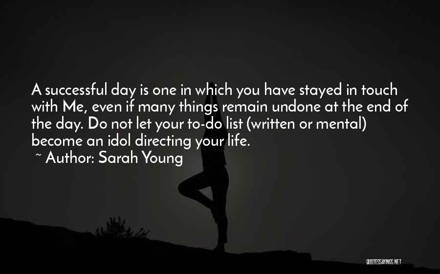 Sarah Young Quotes: A Successful Day Is One In Which You Have Stayed In Touch With Me, Even If Many Things Remain Undone