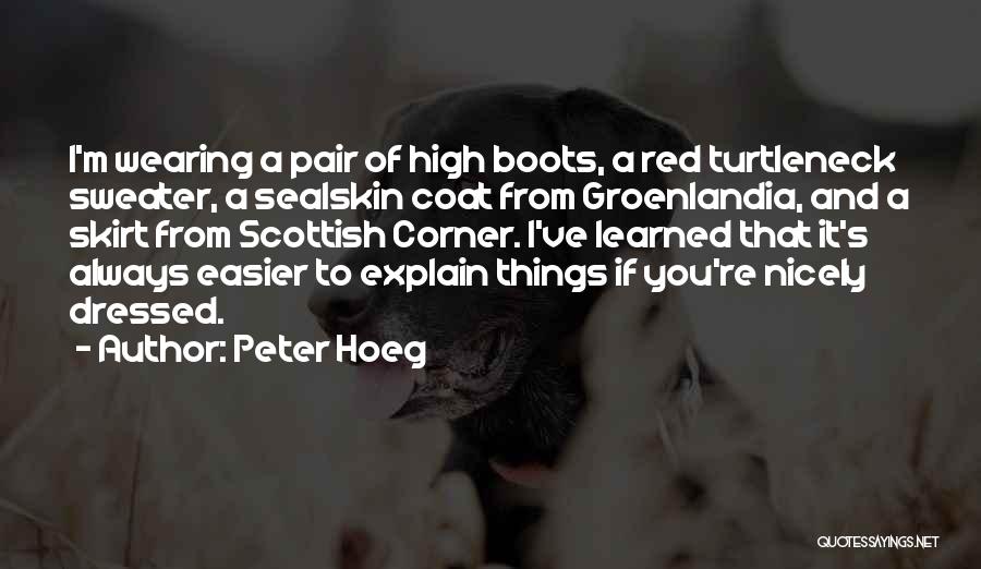 Peter Hoeg Quotes: I'm Wearing A Pair Of High Boots, A Red Turtleneck Sweater, A Sealskin Coat From Groenlandia, And A Skirt From