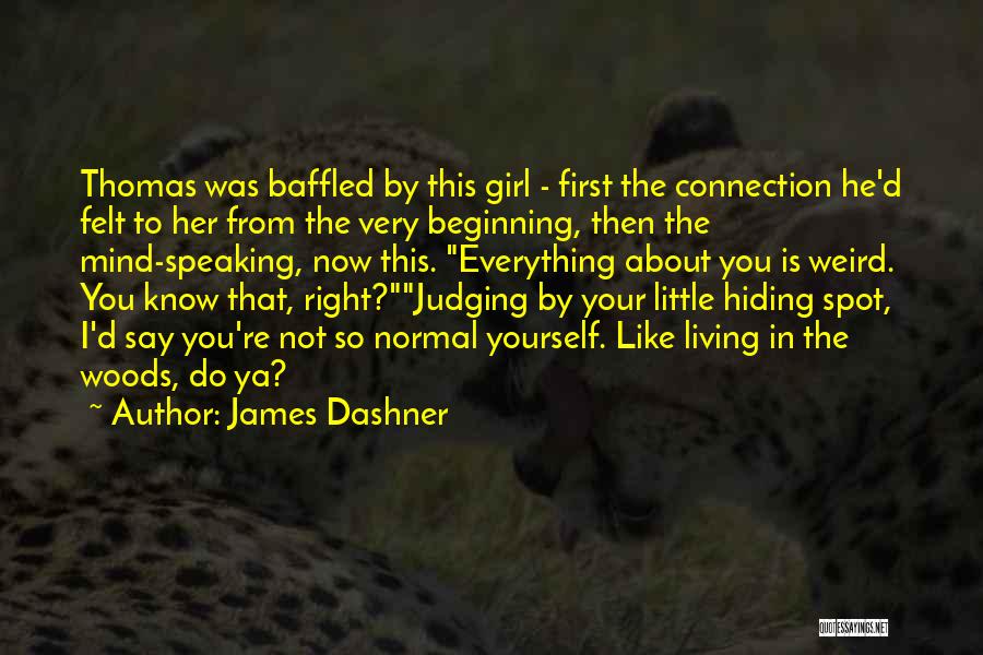 James Dashner Quotes: Thomas Was Baffled By This Girl - First The Connection He'd Felt To Her From The Very Beginning, Then The