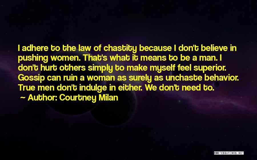 Courtney Milan Quotes: I Adhere To The Law Of Chastity Because I Don't Believe In Pushing Women. That's What It Means To Be