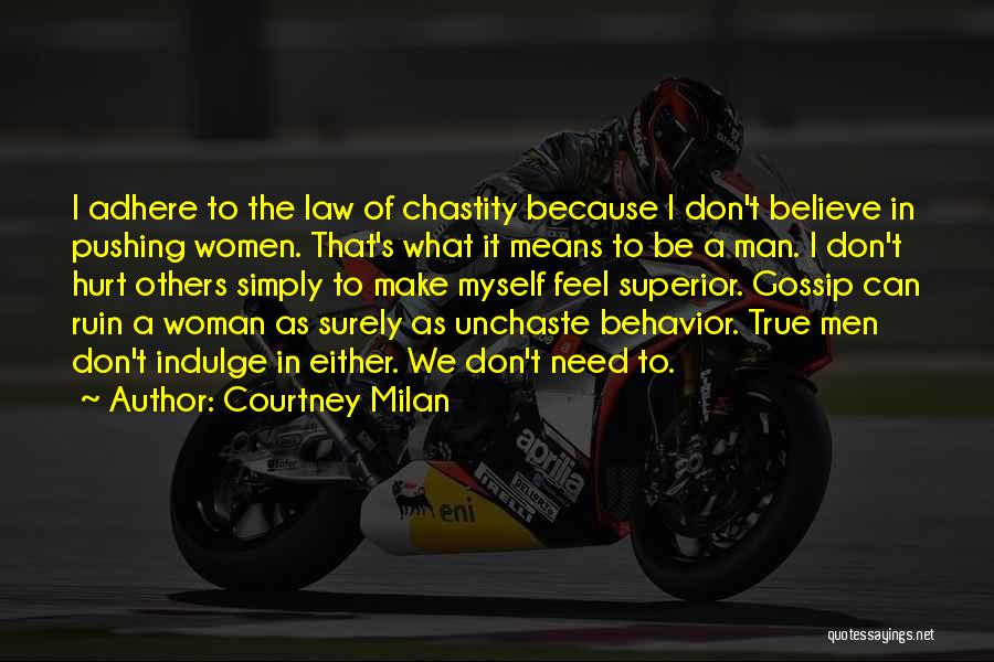 Courtney Milan Quotes: I Adhere To The Law Of Chastity Because I Don't Believe In Pushing Women. That's What It Means To Be