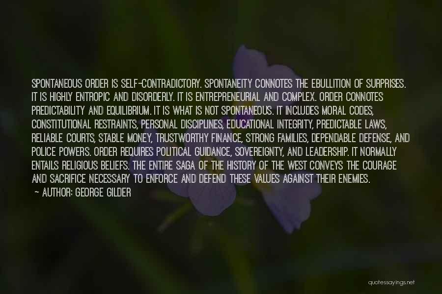 George Gilder Quotes: Spontaneous Order Is Self-contradictory. Spontaneity Connotes The Ebullition Of Surprises. It Is Highly Entropic And Disorderly. It Is Entrepreneurial And