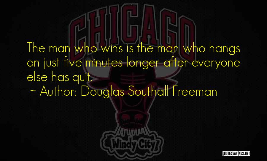 Douglas Southall Freeman Quotes: The Man Who Wins Is The Man Who Hangs On Just Five Minutes Longer After Everyone Else Has Quit.