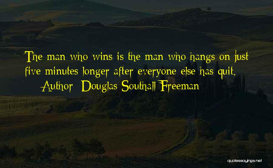 Douglas Southall Freeman Quotes: The Man Who Wins Is The Man Who Hangs On Just Five Minutes Longer After Everyone Else Has Quit.