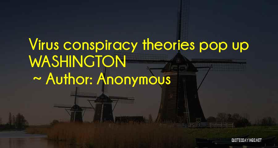 Anonymous Quotes: Virus Conspiracy Theories Pop Up Washington