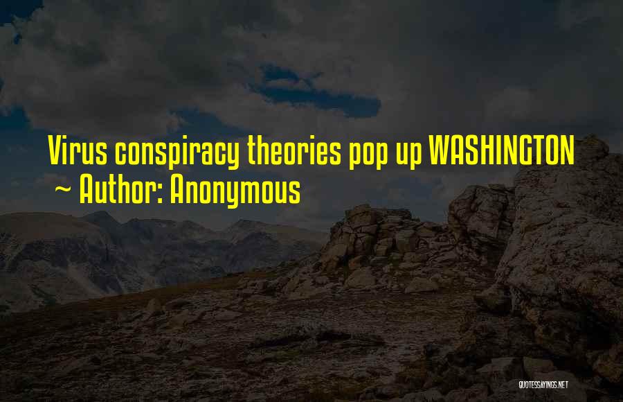 Anonymous Quotes: Virus Conspiracy Theories Pop Up Washington