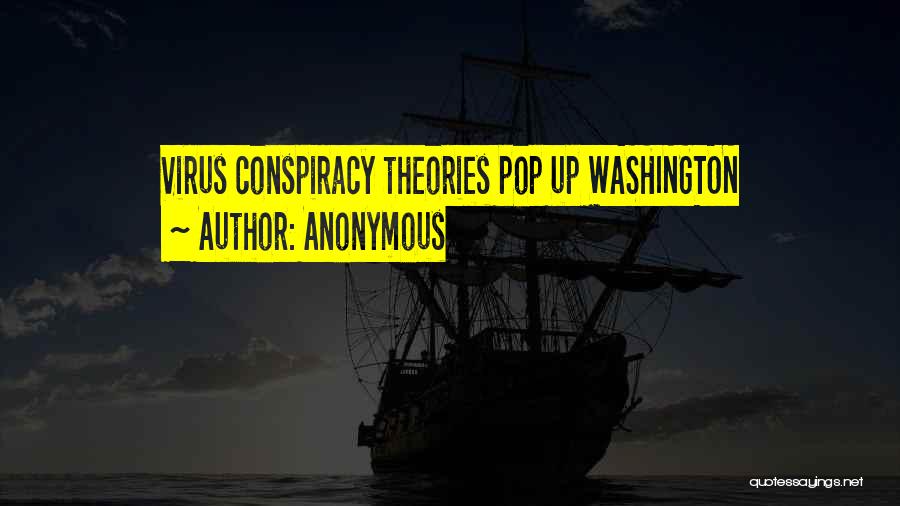 Anonymous Quotes: Virus Conspiracy Theories Pop Up Washington