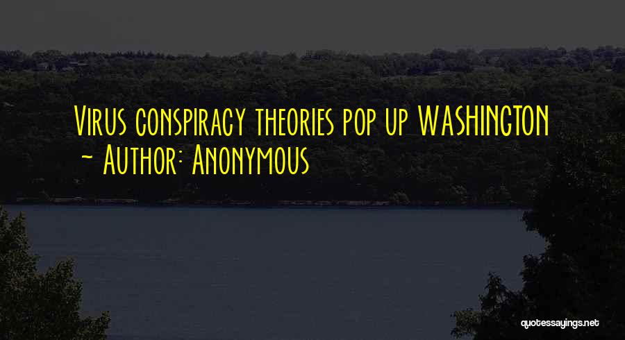 Anonymous Quotes: Virus Conspiracy Theories Pop Up Washington