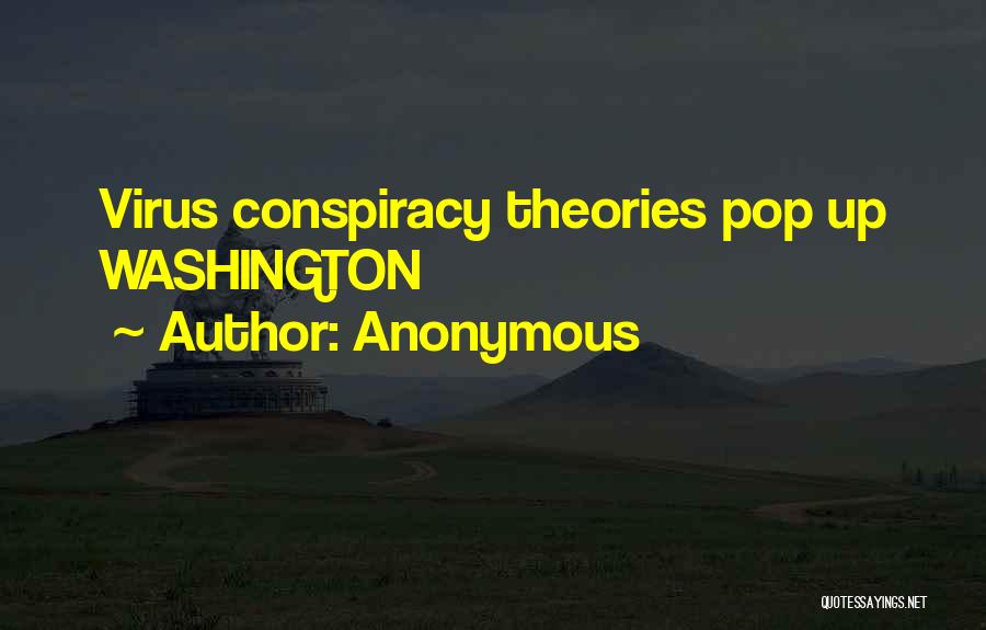 Anonymous Quotes: Virus Conspiracy Theories Pop Up Washington