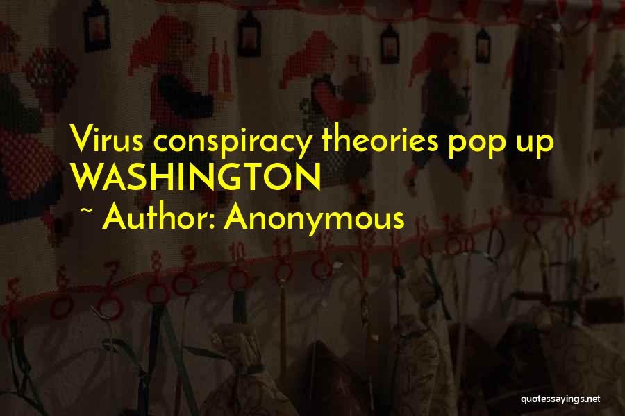 Anonymous Quotes: Virus Conspiracy Theories Pop Up Washington