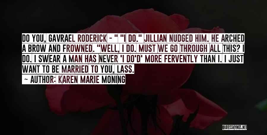 Karen Marie Moning Quotes: Do You, Gavrael Roderick - I Do. Jillian Nudged Him. He Arched A Brow And Frowned. Well, I Do. Must