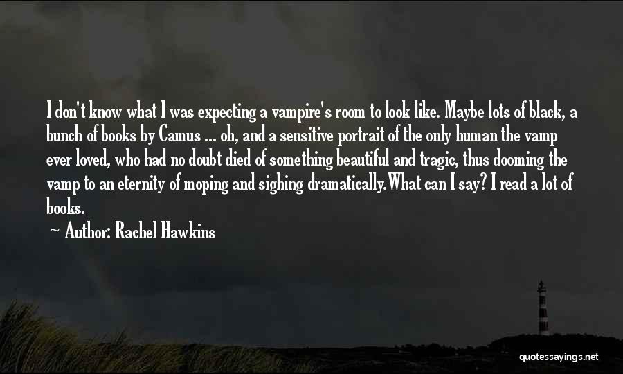 Rachel Hawkins Quotes: I Don't Know What I Was Expecting A Vampire's Room To Look Like. Maybe Lots Of Black, A Bunch Of