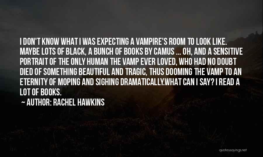 Rachel Hawkins Quotes: I Don't Know What I Was Expecting A Vampire's Room To Look Like. Maybe Lots Of Black, A Bunch Of
