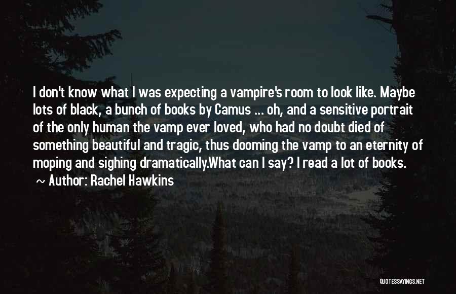 Rachel Hawkins Quotes: I Don't Know What I Was Expecting A Vampire's Room To Look Like. Maybe Lots Of Black, A Bunch Of