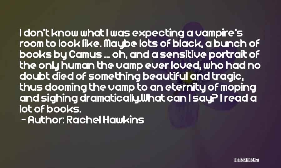 Rachel Hawkins Quotes: I Don't Know What I Was Expecting A Vampire's Room To Look Like. Maybe Lots Of Black, A Bunch Of