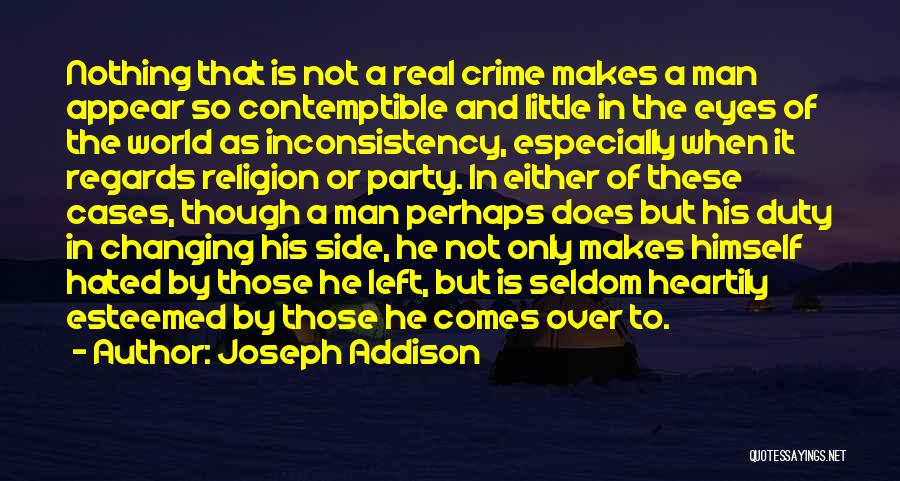 Joseph Addison Quotes: Nothing That Is Not A Real Crime Makes A Man Appear So Contemptible And Little In The Eyes Of The