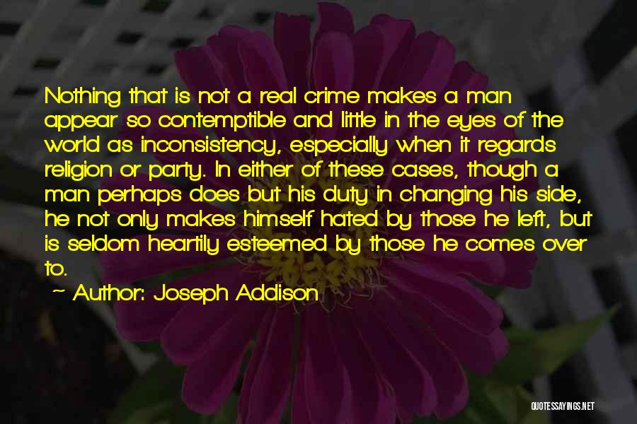 Joseph Addison Quotes: Nothing That Is Not A Real Crime Makes A Man Appear So Contemptible And Little In The Eyes Of The