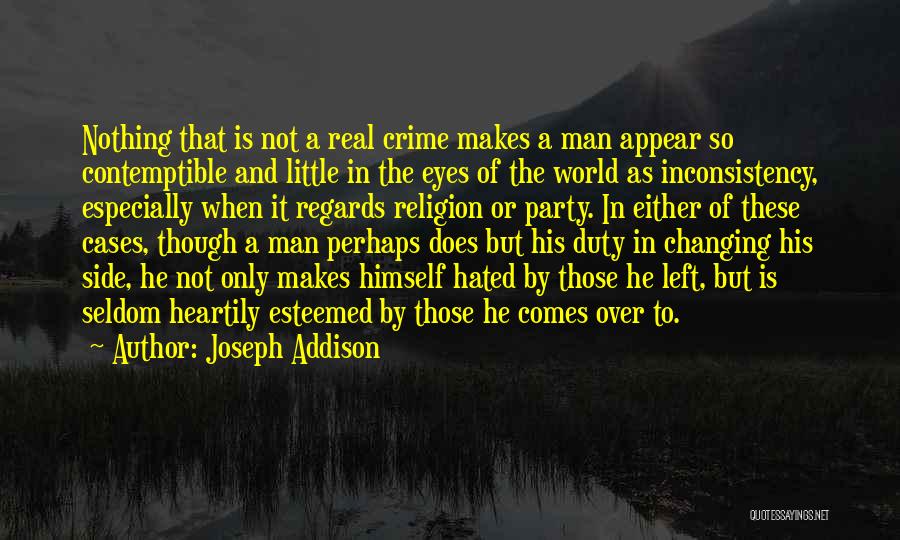 Joseph Addison Quotes: Nothing That Is Not A Real Crime Makes A Man Appear So Contemptible And Little In The Eyes Of The