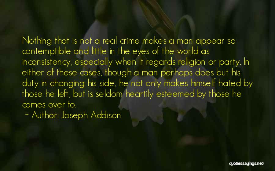 Joseph Addison Quotes: Nothing That Is Not A Real Crime Makes A Man Appear So Contemptible And Little In The Eyes Of The