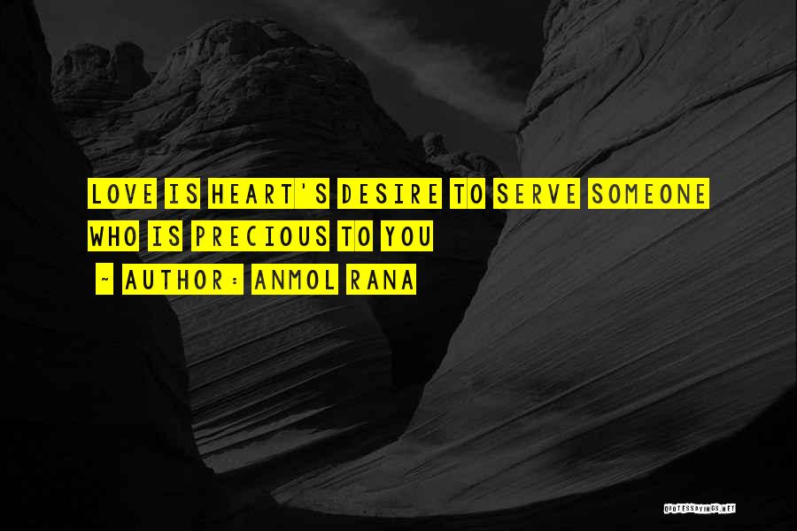 Anmol Rana Quotes: Love Is Heart's Desire To Serve Someone Who Is Precious To You