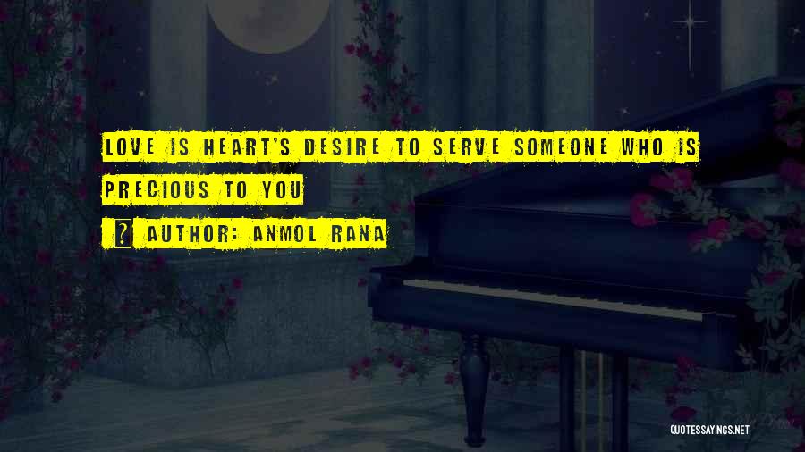 Anmol Rana Quotes: Love Is Heart's Desire To Serve Someone Who Is Precious To You