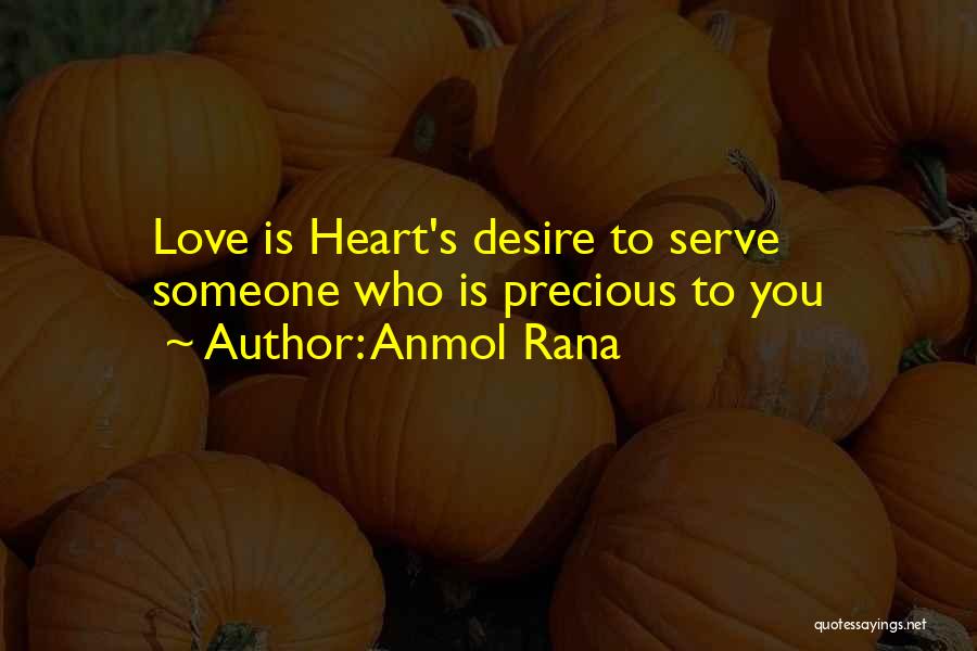 Anmol Rana Quotes: Love Is Heart's Desire To Serve Someone Who Is Precious To You
