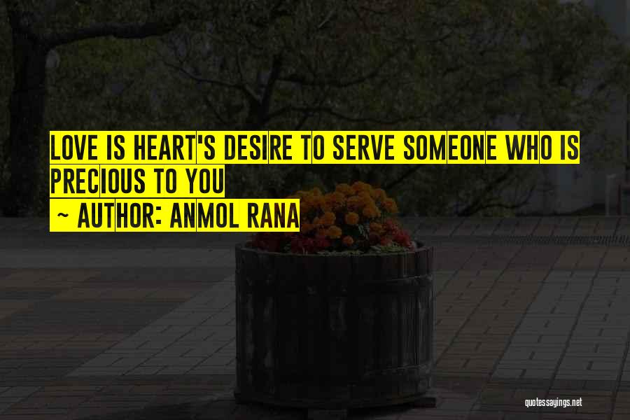 Anmol Rana Quotes: Love Is Heart's Desire To Serve Someone Who Is Precious To You