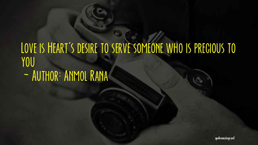 Anmol Rana Quotes: Love Is Heart's Desire To Serve Someone Who Is Precious To You