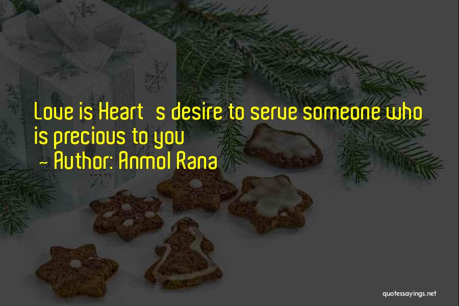 Anmol Rana Quotes: Love Is Heart's Desire To Serve Someone Who Is Precious To You