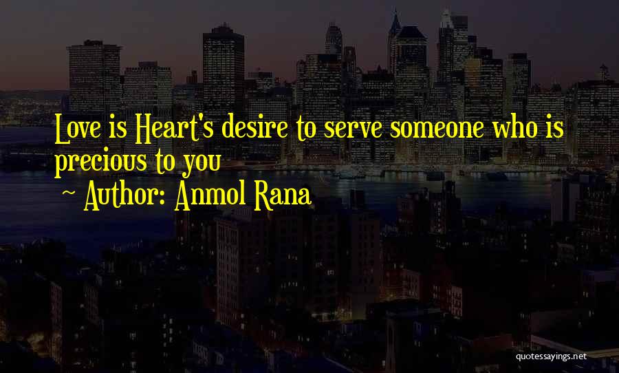 Anmol Rana Quotes: Love Is Heart's Desire To Serve Someone Who Is Precious To You