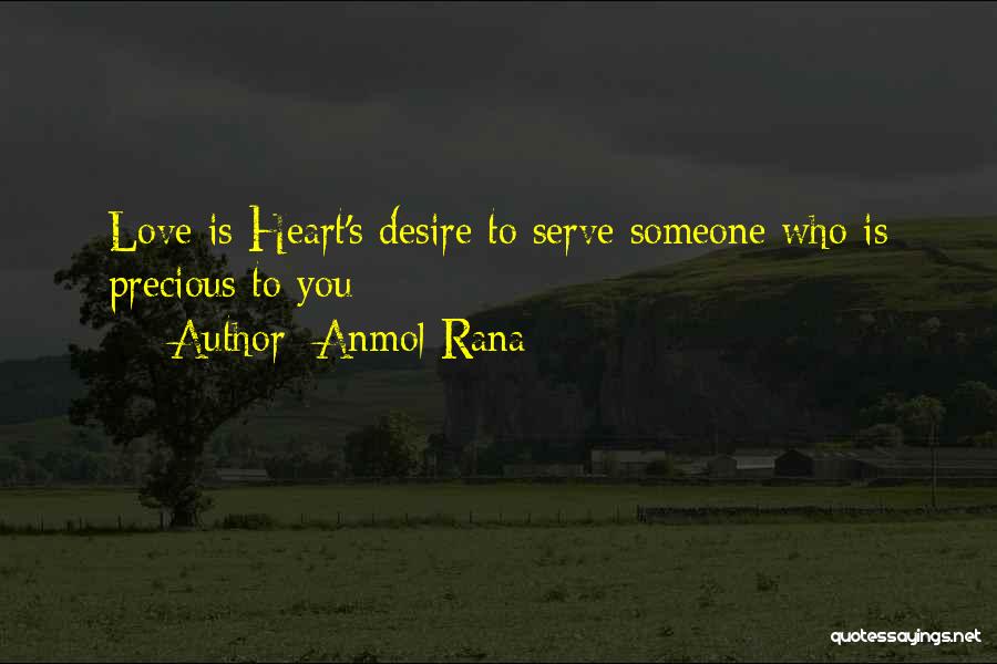 Anmol Rana Quotes: Love Is Heart's Desire To Serve Someone Who Is Precious To You
