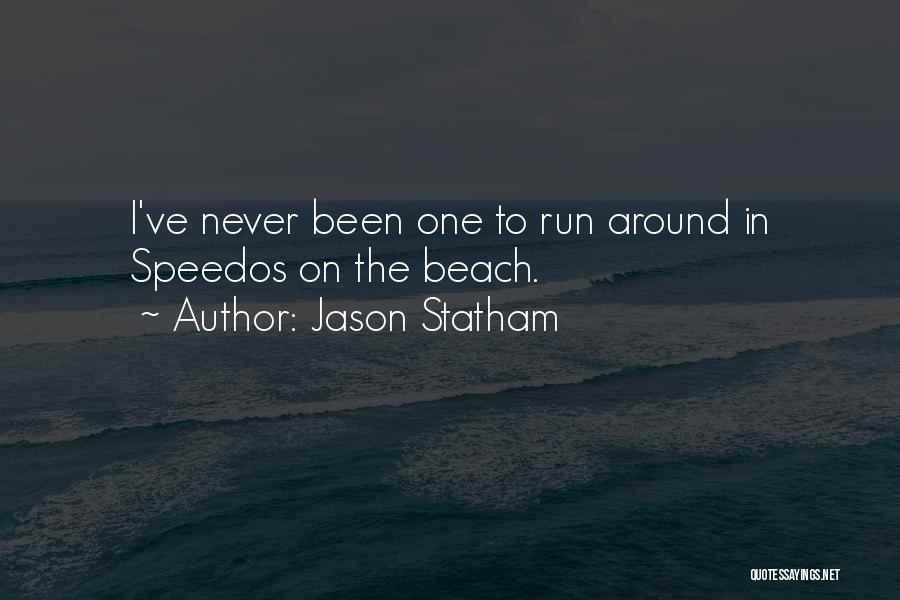 Jason Statham Quotes: I've Never Been One To Run Around In Speedos On The Beach.