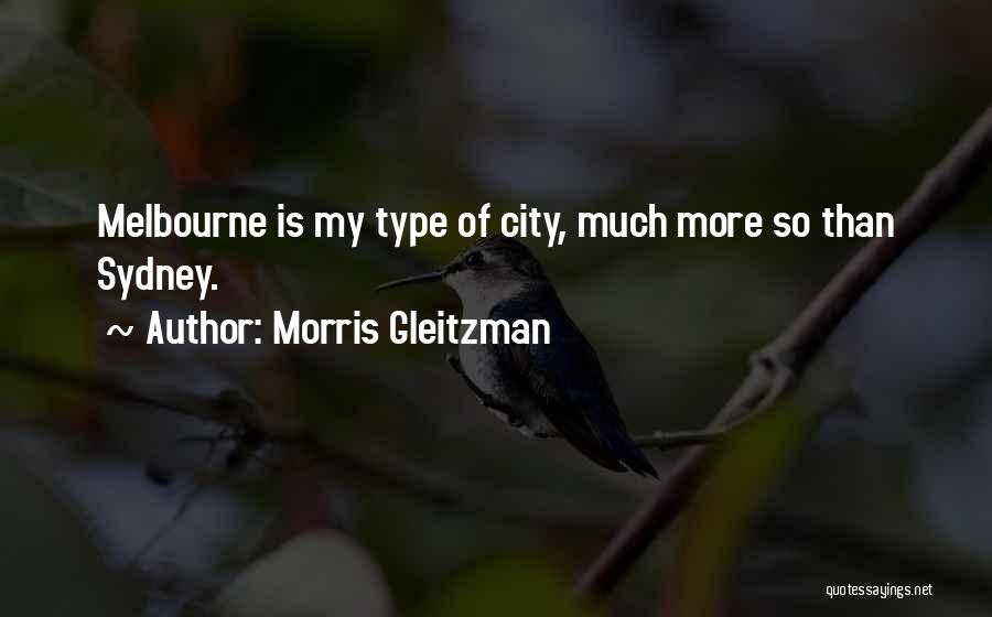 Morris Gleitzman Quotes: Melbourne Is My Type Of City, Much More So Than Sydney.