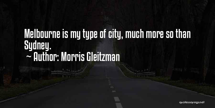Morris Gleitzman Quotes: Melbourne Is My Type Of City, Much More So Than Sydney.