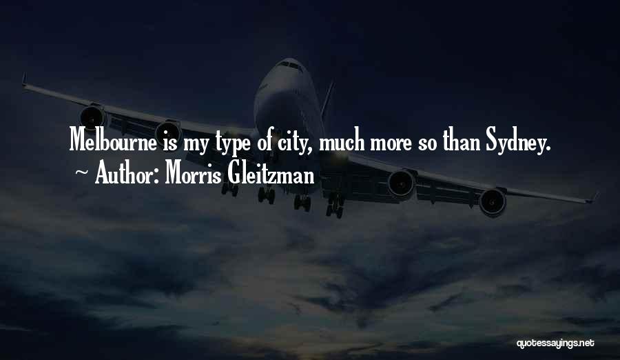 Morris Gleitzman Quotes: Melbourne Is My Type Of City, Much More So Than Sydney.