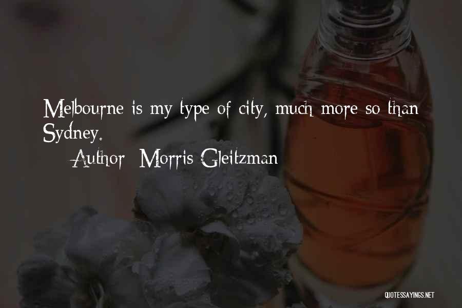 Morris Gleitzman Quotes: Melbourne Is My Type Of City, Much More So Than Sydney.