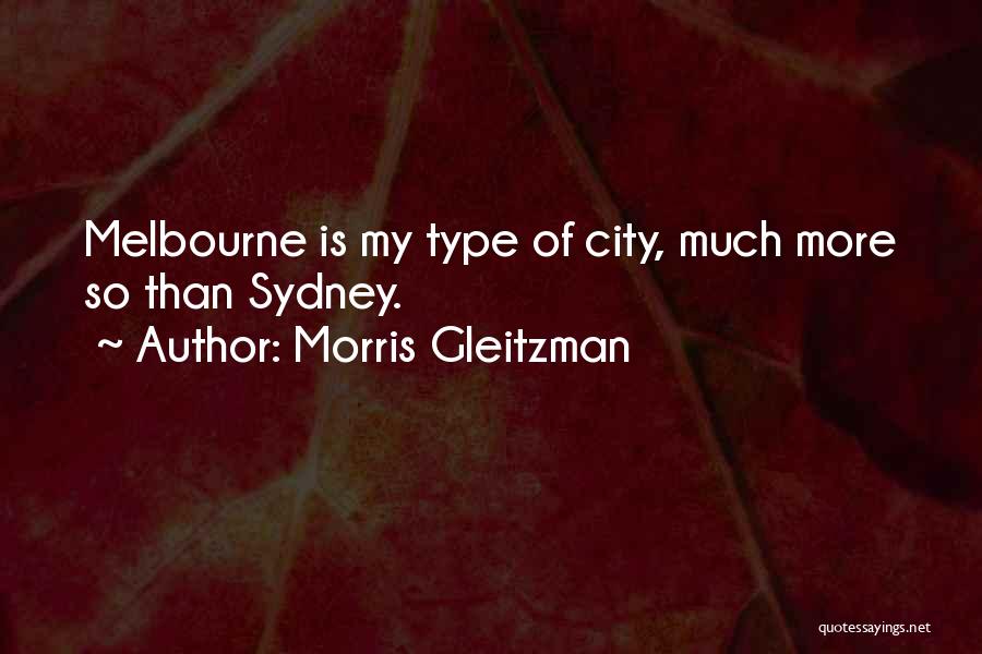 Morris Gleitzman Quotes: Melbourne Is My Type Of City, Much More So Than Sydney.