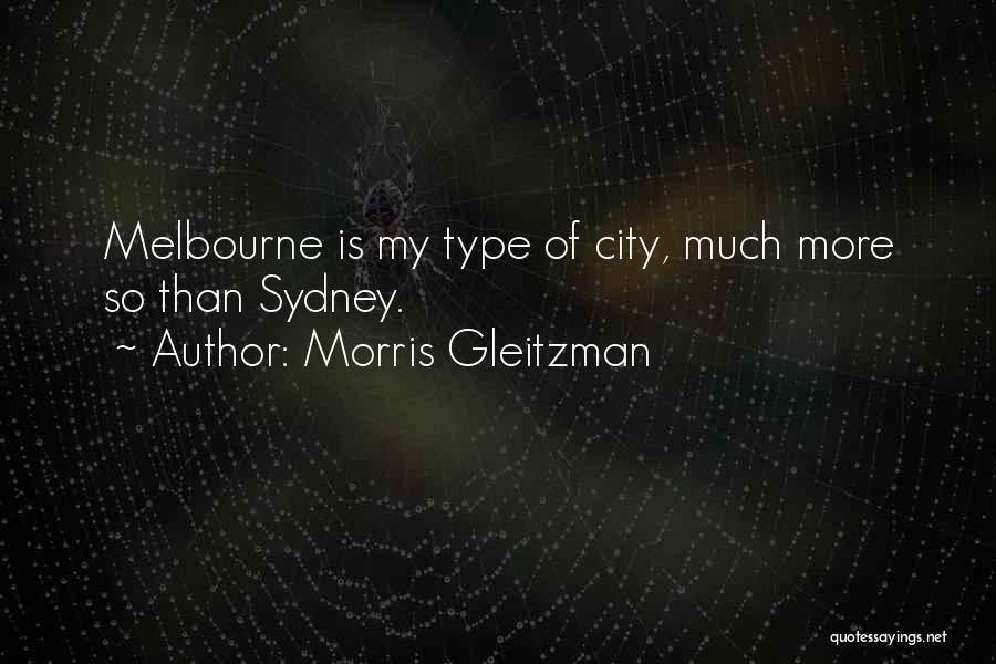 Morris Gleitzman Quotes: Melbourne Is My Type Of City, Much More So Than Sydney.