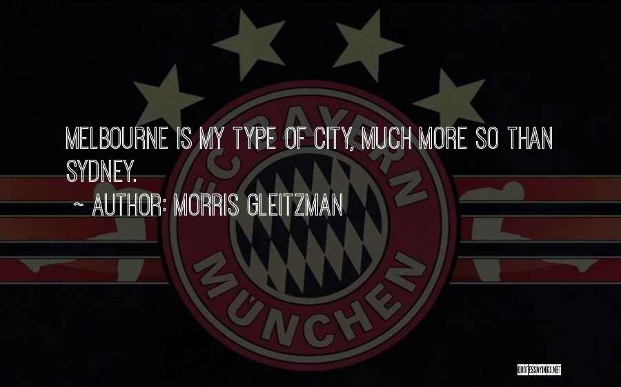 Morris Gleitzman Quotes: Melbourne Is My Type Of City, Much More So Than Sydney.