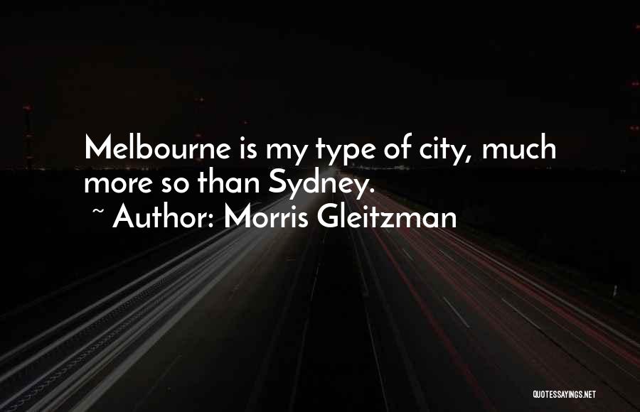 Morris Gleitzman Quotes: Melbourne Is My Type Of City, Much More So Than Sydney.